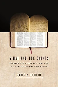 Sinai and the Saints: Reading Old Covenant Laws for New Community