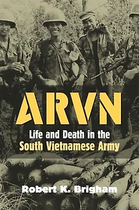 ARVN: Life and Death the South Vietnamese Army