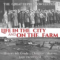 Life in the City and on the Farm - The Great Depression Edition - History 4th Grade | Children's History