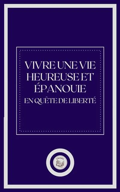 VIVRE UNE VIE HEUREUSE ET ÉPANOUIE
