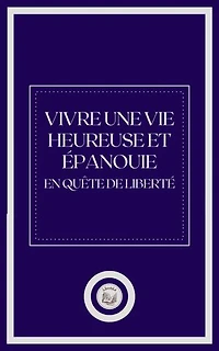 VIVRE UNE VIE HEUREUSE ET ÉPANOUIE