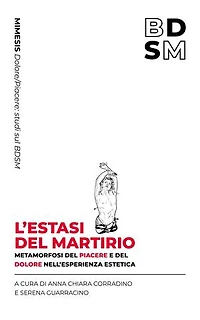 L'estasi del martirio: Metamorfosi del piacere e del dolore nell’esperienza estetica