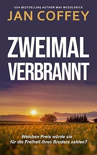 Zweimal Verbrannt: Geheimnisse, Verrat und eine verbotene Liebe – ein tödlicher Kleinstadtthriller.