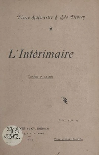 L'intérimaire: Comédie en un acte, jouée pour la première fois, en représentation privée, à Sceaux, le 23 janvier 1904