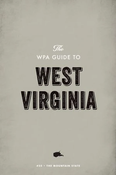 The WPA Guide to West Virginia: The Mountain State