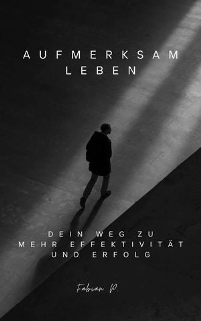 Aufmerksam Leben: Dein Weg zu mehr Effektivität und Erfolg