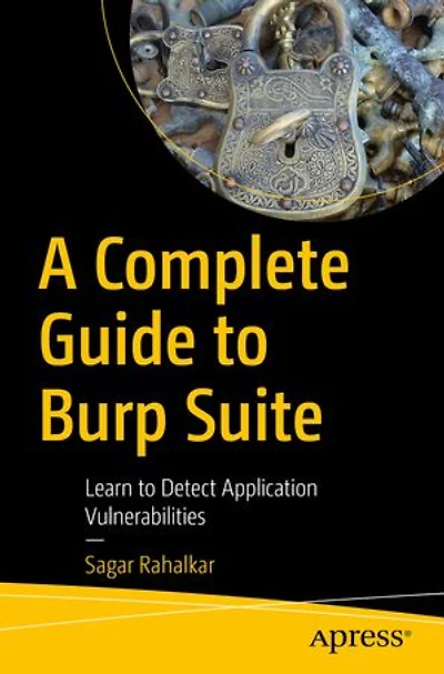 A Complete Guide to Burp Suite: Learn Detect Application Vulnerabilities