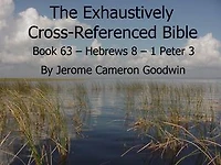 Book 63 – Hebrews 8 – 1 Peter 3 - Exhaustively Cross-Referenced Bible: A Unique Work To Explore Your Bible As Never Before