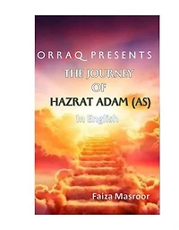 The Journey of Hazrat Adam: Exploring the Life History of the First Man : Hazrat Aadam AS: Hazrat Adam AS