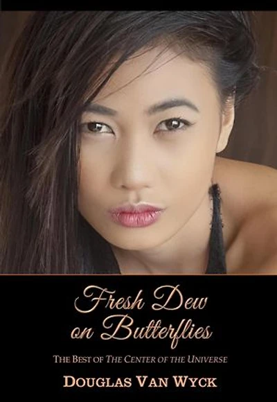 Fresh Dew on Butterflies: The Best of 'The Center of the Universe': The Center of the Universe, #0