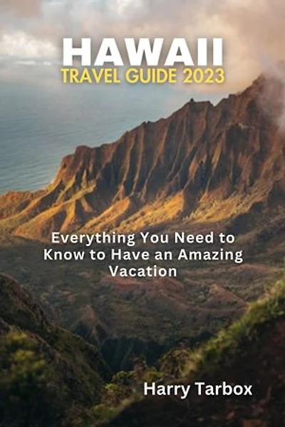 Hawaii Travel Guide 2023: Everything You Need to Know to Have an Amazing Vacation