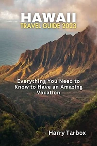 Hawaii Travel Guide 2023: Everything You Need to Know to Have an Amazing Vacation