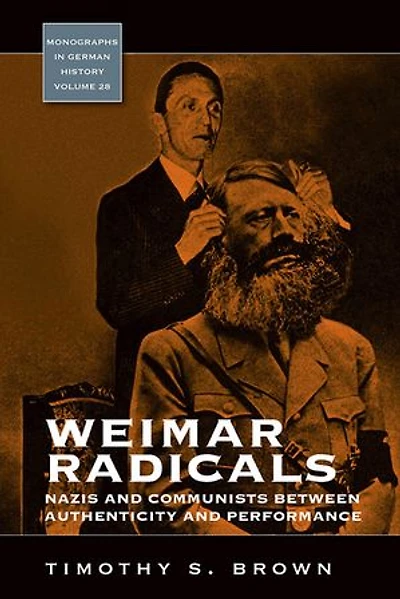 Weimar Radicals: Nazis And Communists Between Authenticity Performance