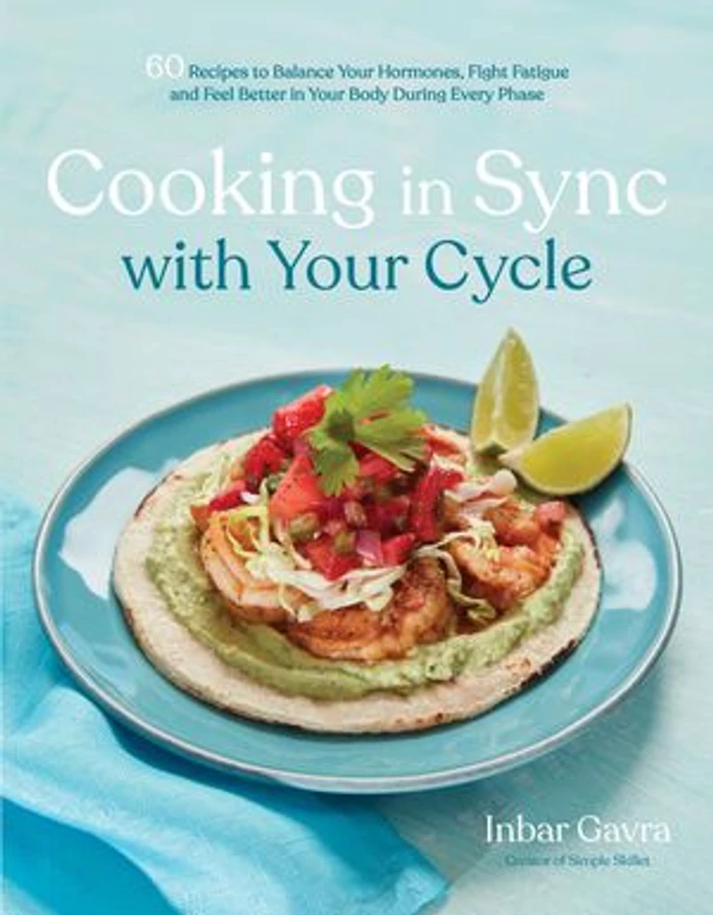 Cooking Sync with Your Cycle: 60 Recipes to Balance Hormones, Fight Fatigue and Feel Better Body During Every Phase
