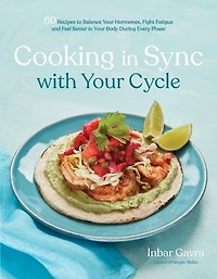Cooking Sync with Your Cycle: 60 Recipes to Balance Hormones, Fight Fatigue and Feel Better Body During Every Phase