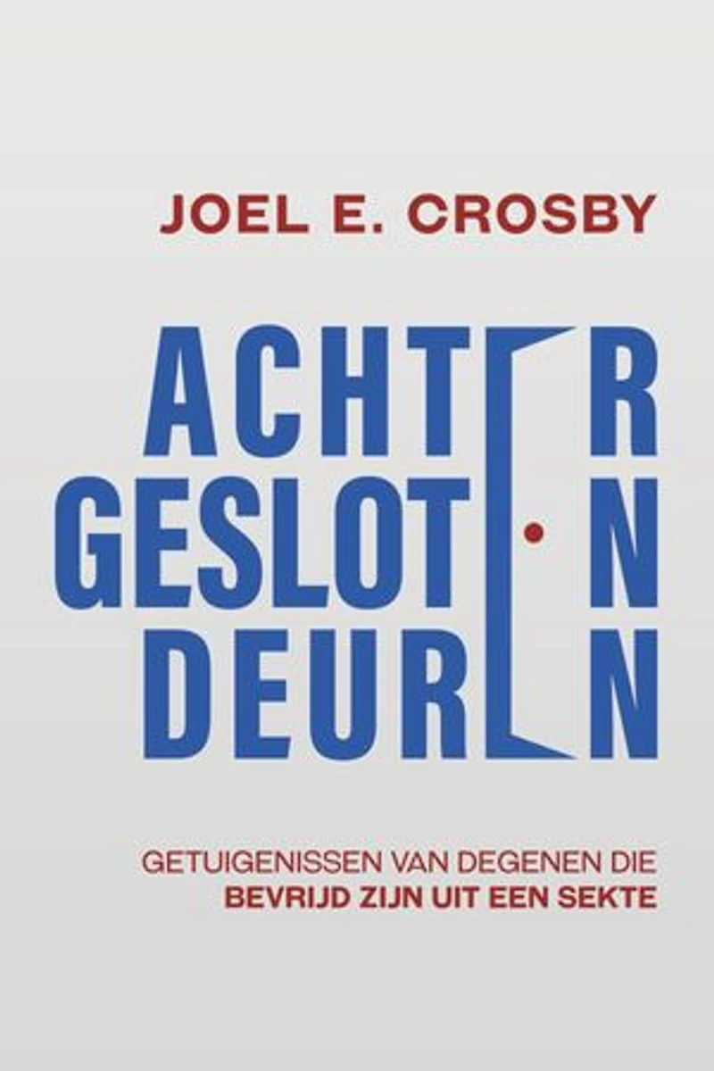 Achter Gesloten Deuren: Getuigenissen van Degenen Die Bevrijd Zijn uit een Sekte