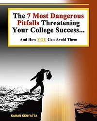 7 Most Dangerous Pitfalls Threatening Your College Success: And How To Avoid Them