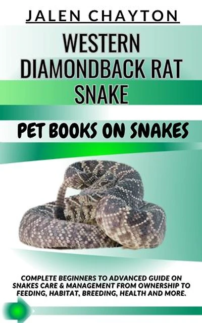 WESTERN DIAMONDBACK RAT SNAKE PET BOOKS ON SNAKES: Complete Beginners To Advanced Guide On Snakes Care & Management From Ownership To Feeding, Habitat, Breeding, Health And more.