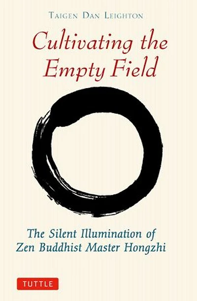 Cultivating The Empty Field: Silent Illumination of Zen Buddhist Master Hongzhi
