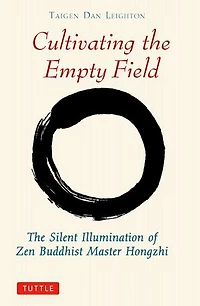 Cultivating The Empty Field: Silent Illumination of Zen Buddhist Master Hongzhi