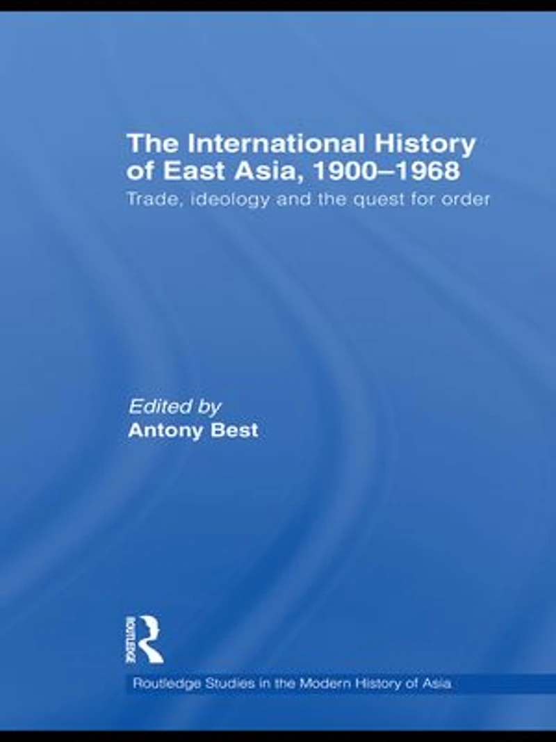 the International History of East Asia, 1900-1968: Trade, Ideology and Quest for Order