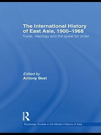the International History of East Asia, 1900-1968: Trade, Ideology and Quest for Order