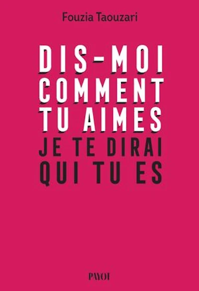 Dis-moi comment tu aimes, je te dirai qui es