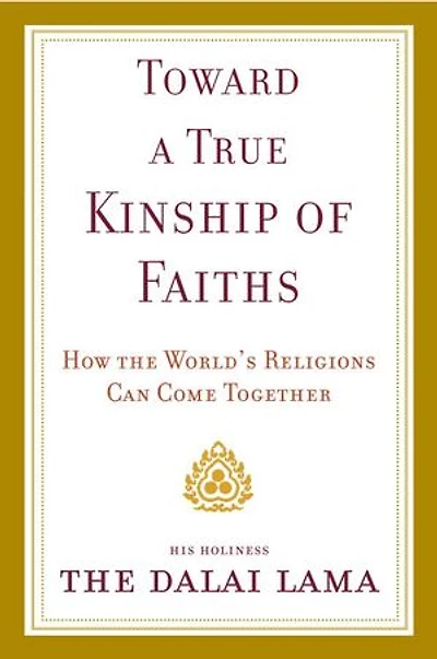 Toward a True Kinship of Faiths: How the World's Religions Can Come Together