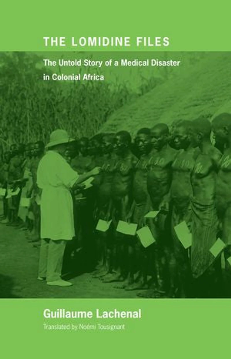 The Lomidine Files: Untold Story of a Medical Disaster Colonial Africa