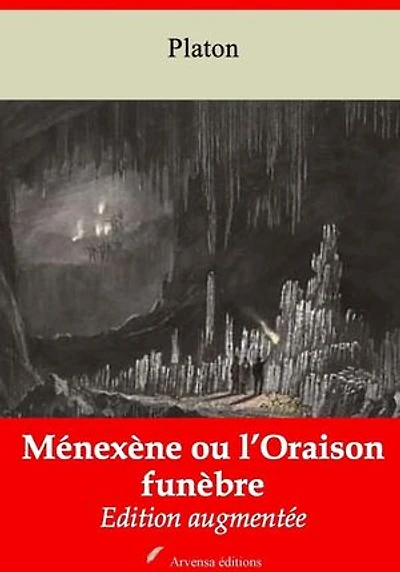 Ménexène ou l’Oraison funèbre – suivi d'annexes: Nouvelle édition 2019