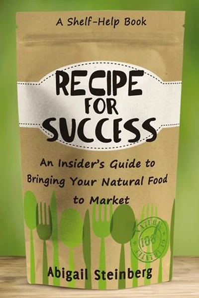 Recipe For Success: An Insider's Guide To Bringing Your Natural Food Market