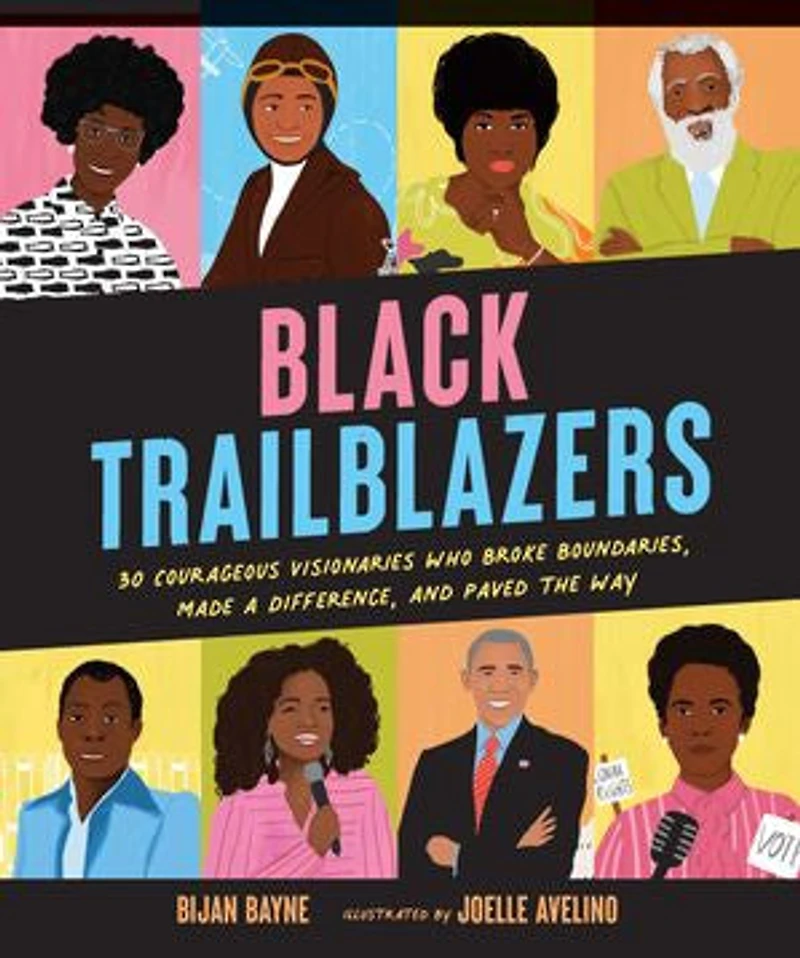Black Trailblazers: 30 Courageous Visionaries Who Broke Boundaries, Made A Difference, And Paved The Way