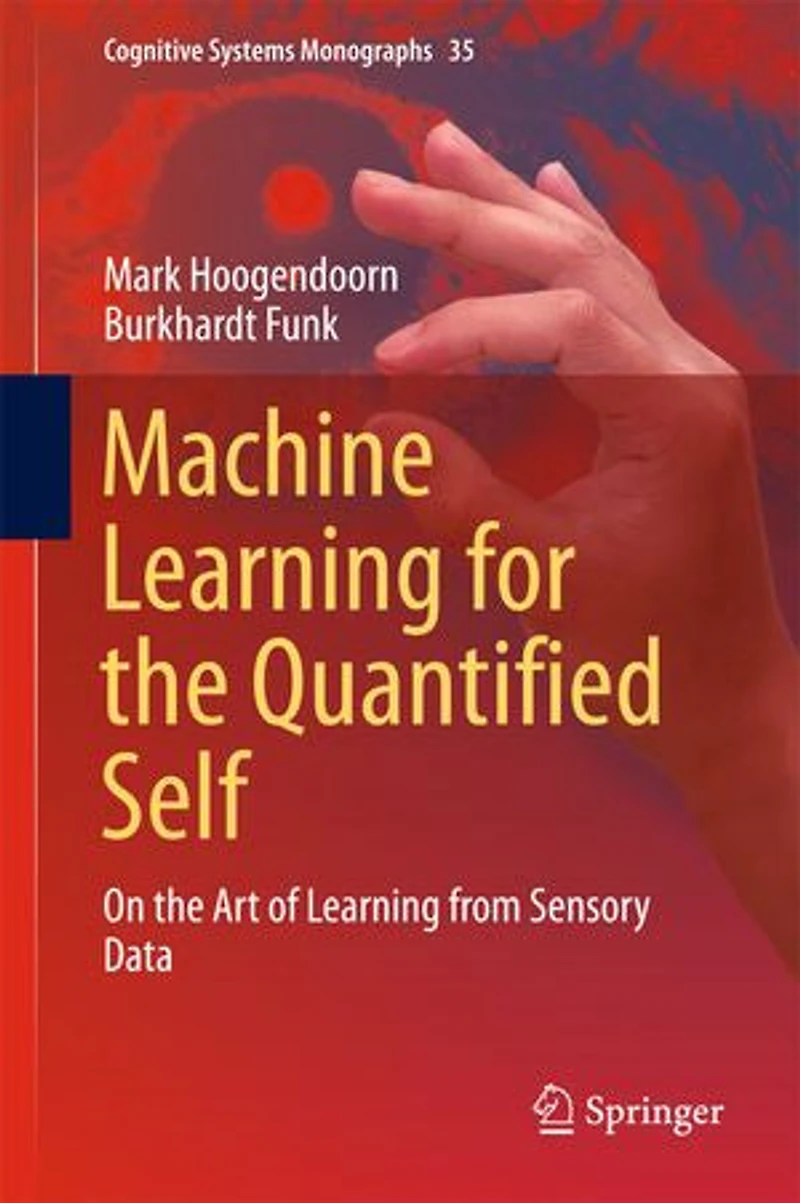 Machine Learning for the Quantified Self: On Art of from Sensory Data