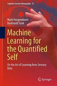 Machine Learning for the Quantified Self: On Art of from Sensory Data