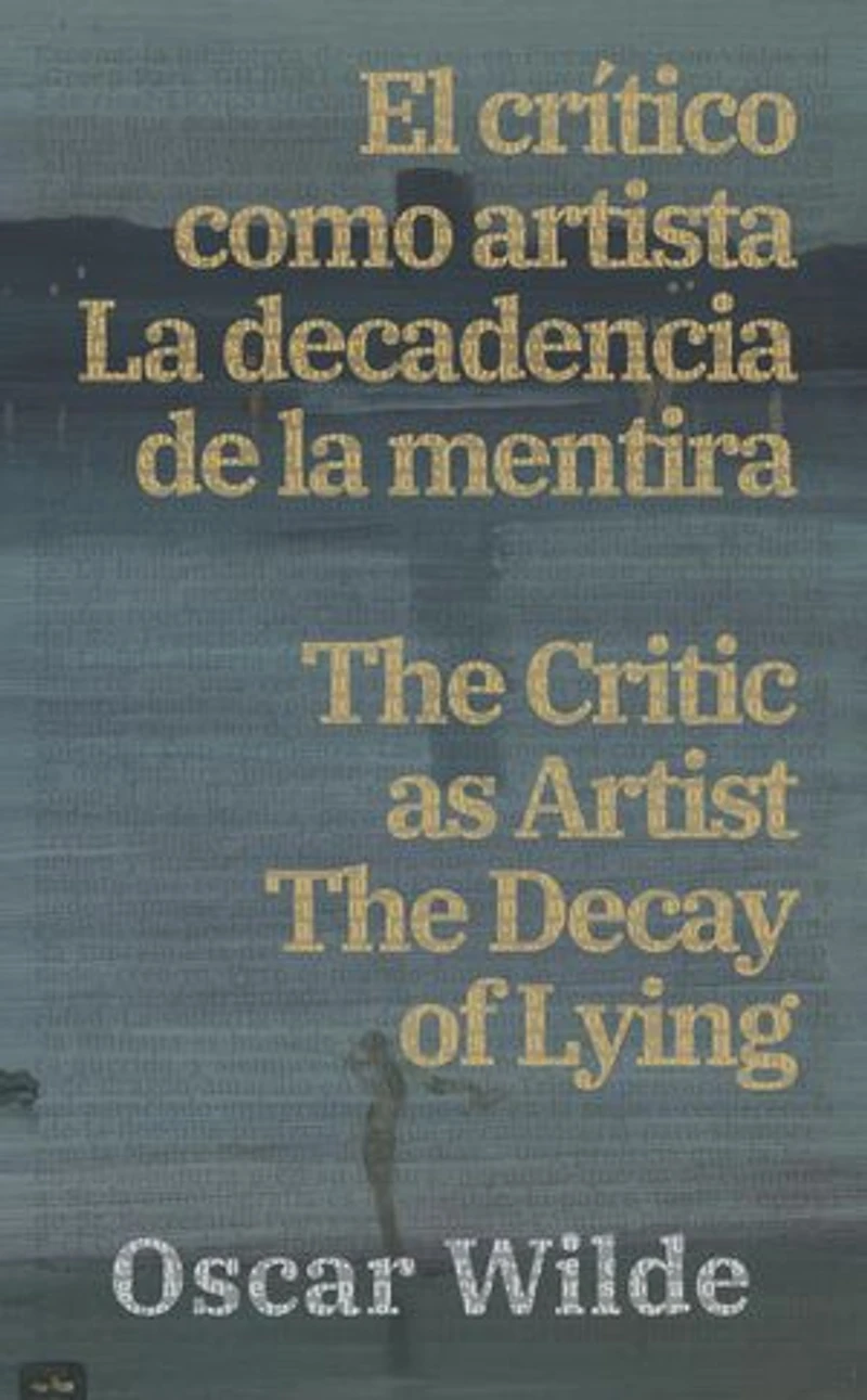 El crítico como artista - La decadencia de la mentira / The Critic as Artist - The Decay of Lying