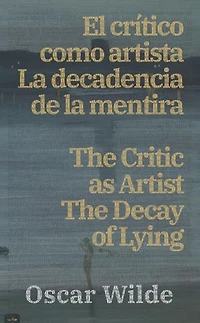El crítico como artista - La decadencia de la mentira / The Critic as Artist - The Decay of Lying