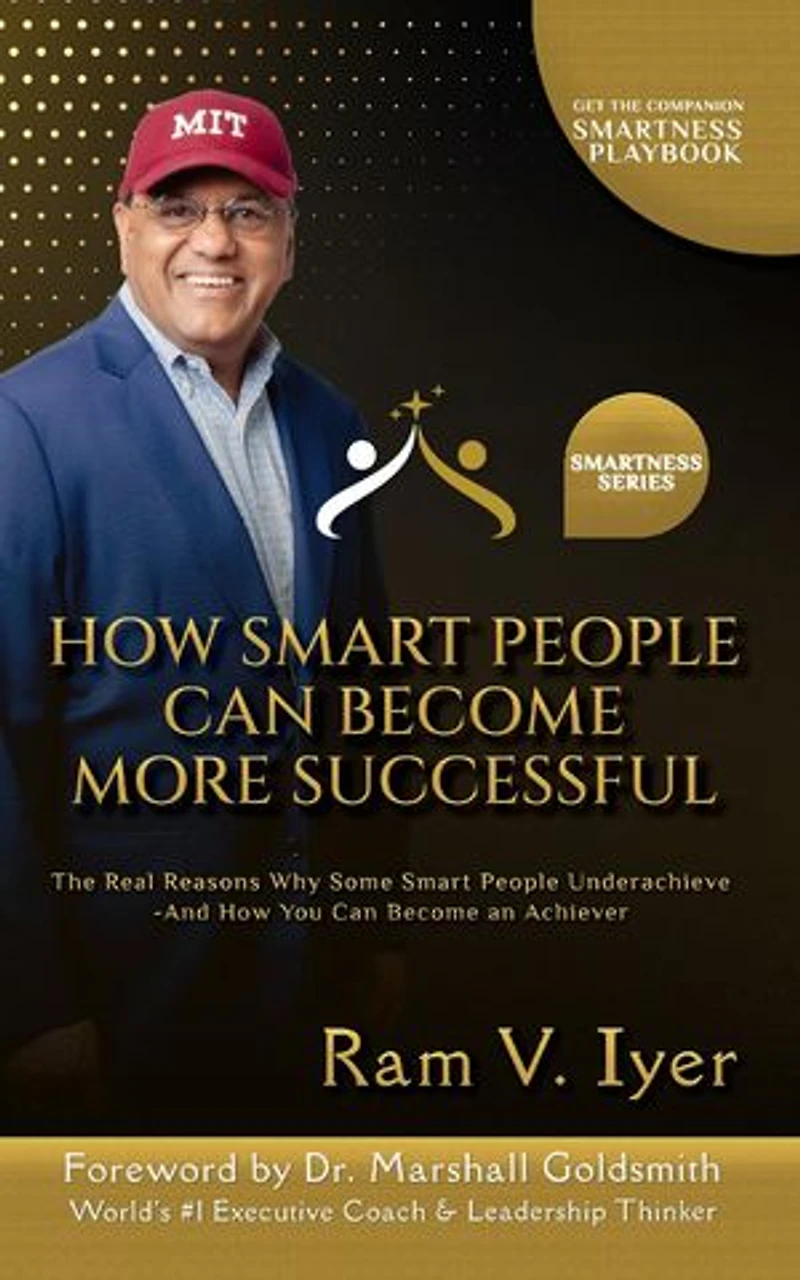 How Smart People Can Become More Successful: The Real Reasons Why Some Smart People Underachieve-And How You Can Become an Achiever
