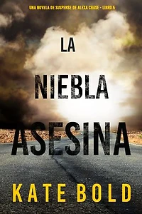 La niebla asesina (Una novela de suspense de Alexa Chase - Libro 5)