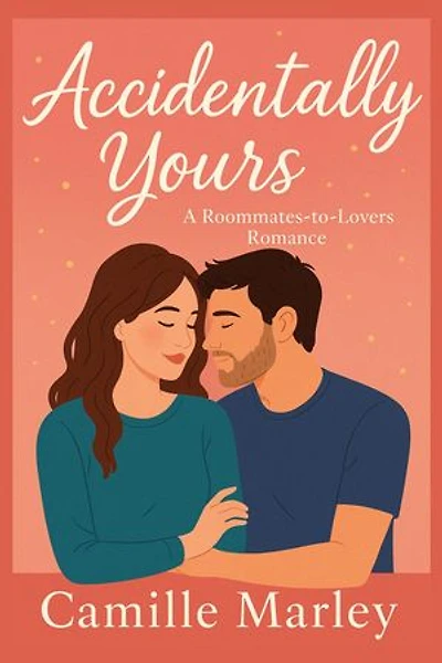 Accidentally Yours: A Roommates-to-Lovers Romance: Yours Maybe, #1