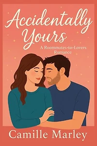 Accidentally Yours: A Roommates-to-Lovers Romance: Yours Maybe, #1