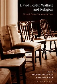 David Foster Wallace And Religion: Essays On Faith Fiction