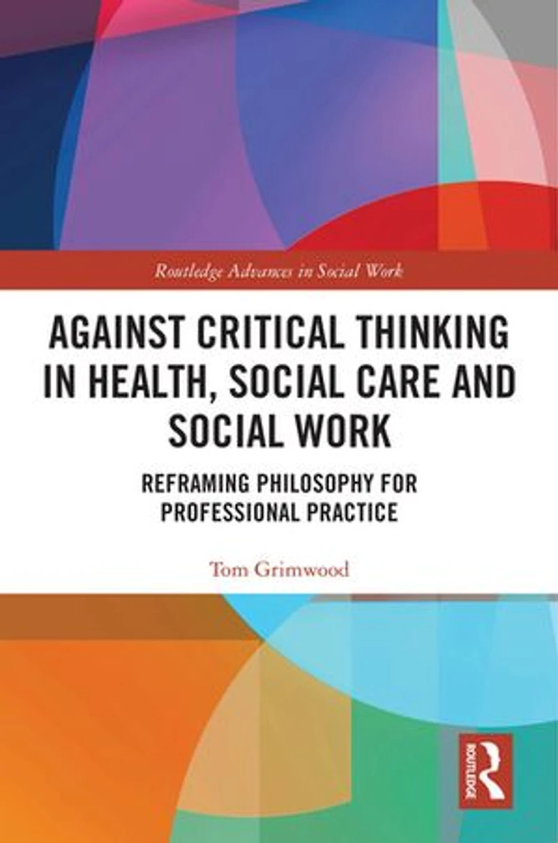 Against Critical Thinking Health, Social Care and Work: Reframing Philosophy for Professional Practice