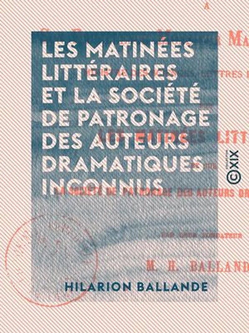 Les Matinées littéraires et la Société de patronage des auteurs dramatiques inconnus: Rapport à Son Excellence Monsieur Maurice Richard, ministre des Sciences, lettres et beaux-arts