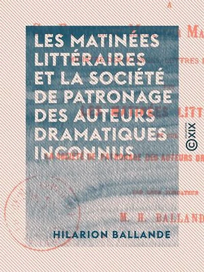 Les Matinées littéraires et la Société de patronage des auteurs dramatiques inconnus: Rapport à Son Excellence Monsieur Maurice Richard, ministre des Sciences, lettres et beaux-arts