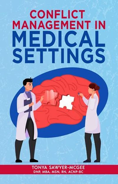 Conflict Management in Medical Settings: Knowledge and Strategies for Healthcare Staff and Leaders