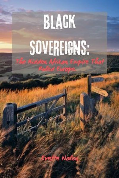 Black Sovereigns: The Hidden African Empire That Ruled Europe
