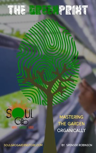 The Green Print: A Guide Mastering the Garden, Organically