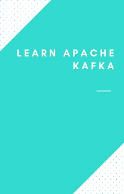 Learn Apache Kafka Full: How to learn Apache Kafka Quick