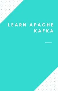 Learn Apache Kafka Full: How to learn Apache Kafka Quick