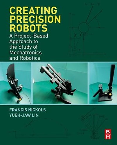 Creating Precision Robots: A Project-based Approach To The Study Of Mechatronics And Robotics